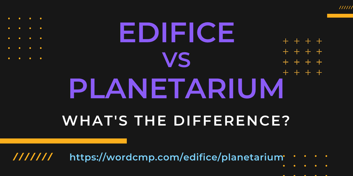 Difference between edifice and planetarium