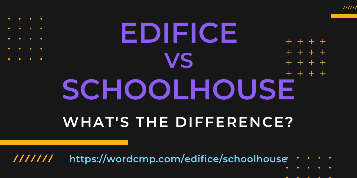 Difference between edifice and schoolhouse