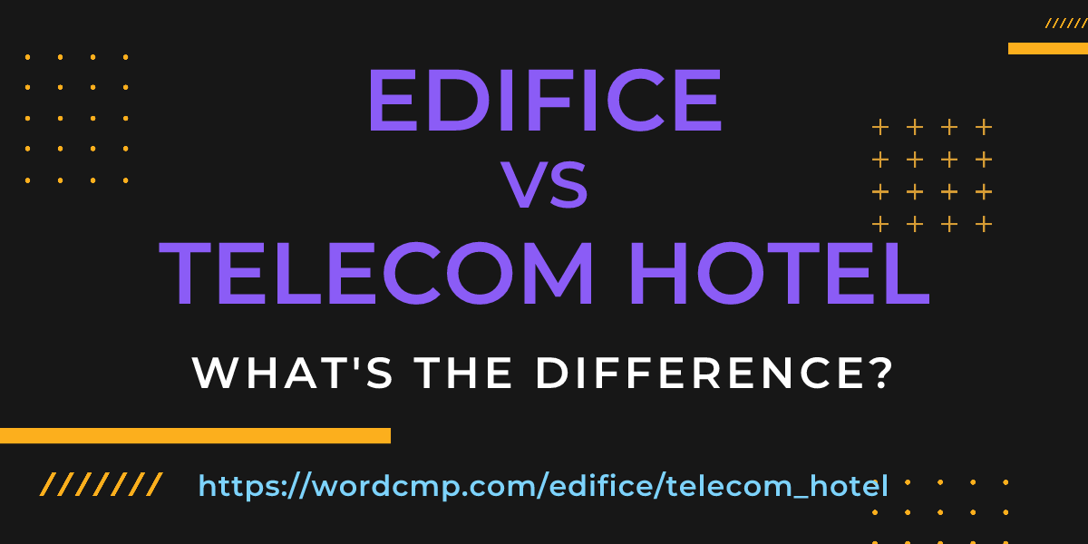 Difference between edifice and telecom hotel