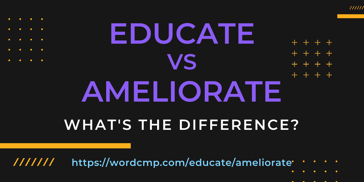 Difference between educate and ameliorate