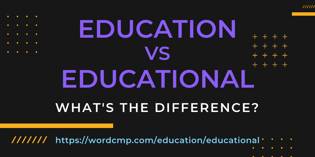 Difference between education and educational