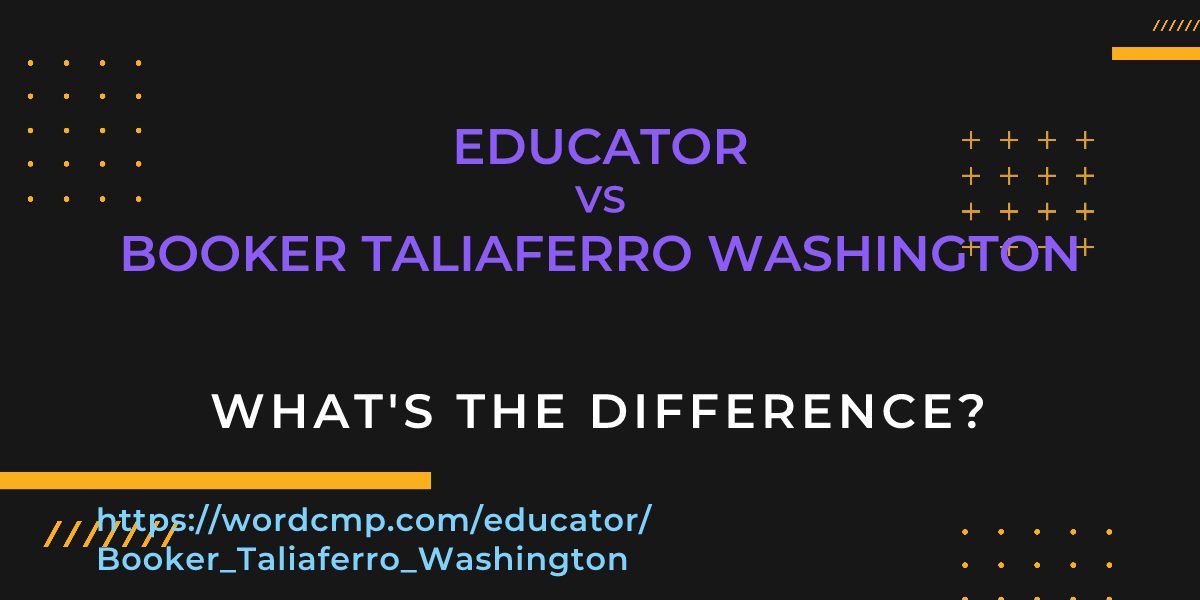 Difference between educator and Booker Taliaferro Washington