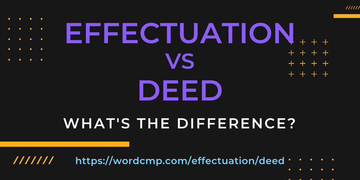 Difference between effectuation and deed