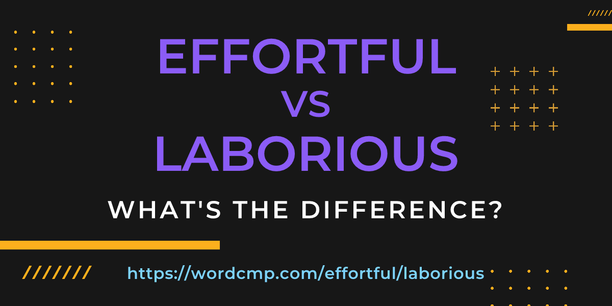 Difference between effortful and laborious