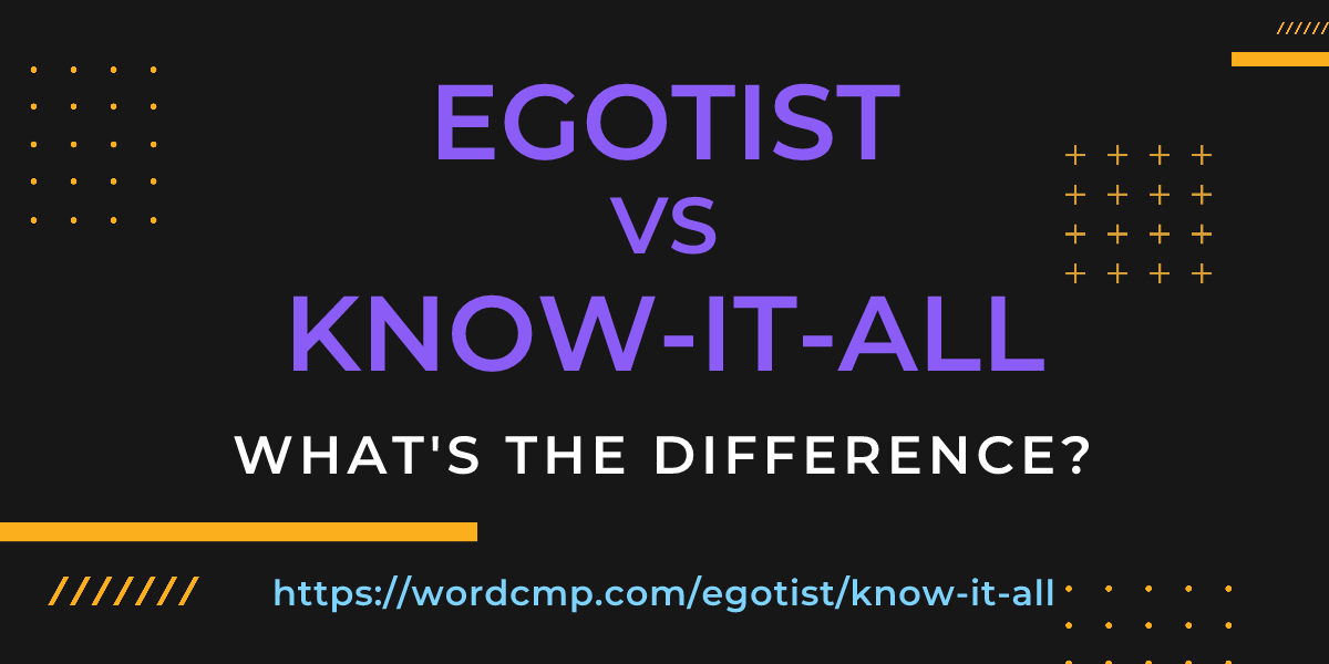 Difference between egotist and know-it-all