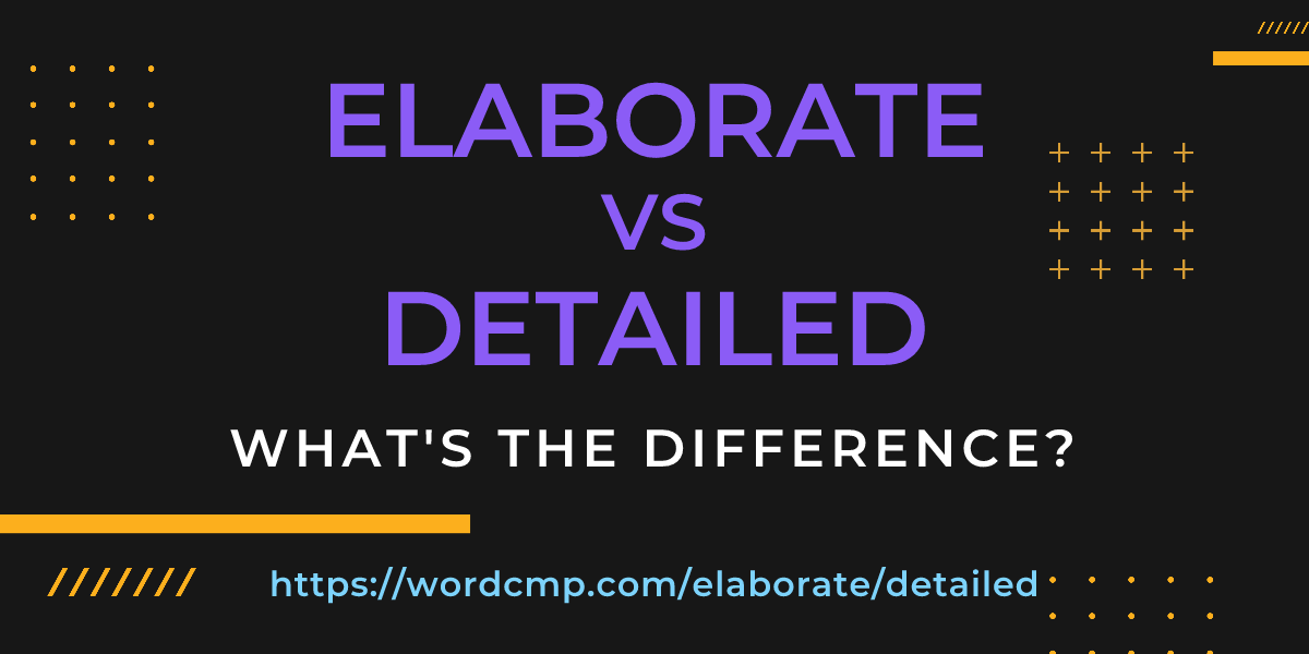 Difference between elaborate and detailed