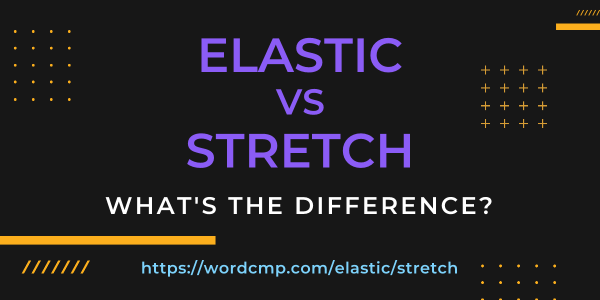 Difference between elastic and stretch