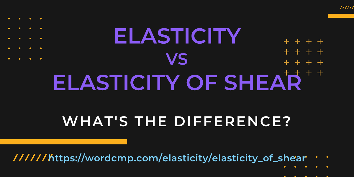 Difference between elasticity and elasticity of shear