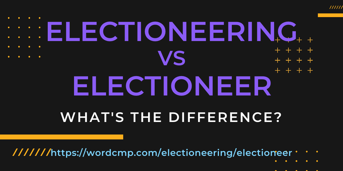 Difference between electioneering and electioneer