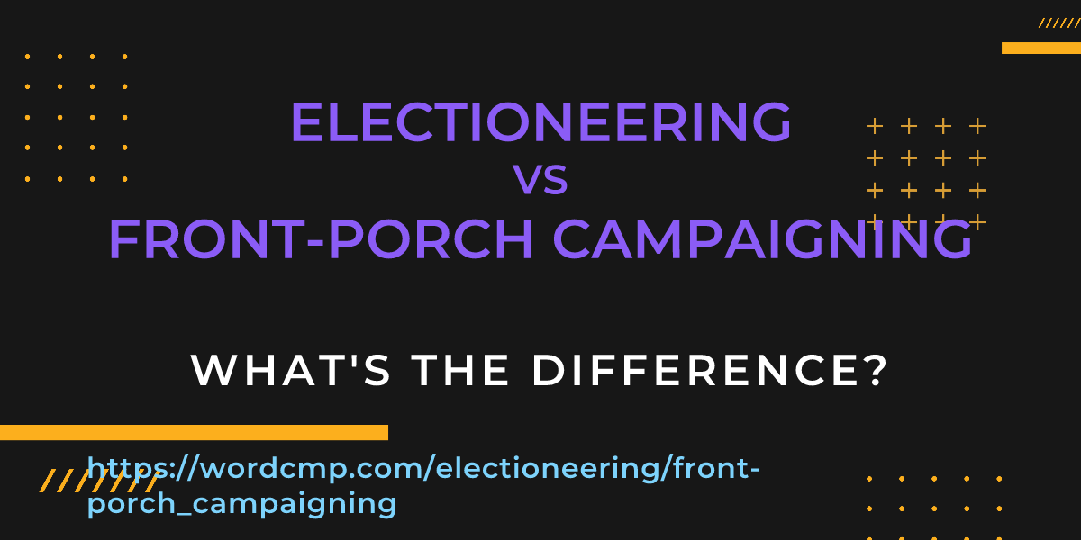 Difference between electioneering and front-porch campaigning