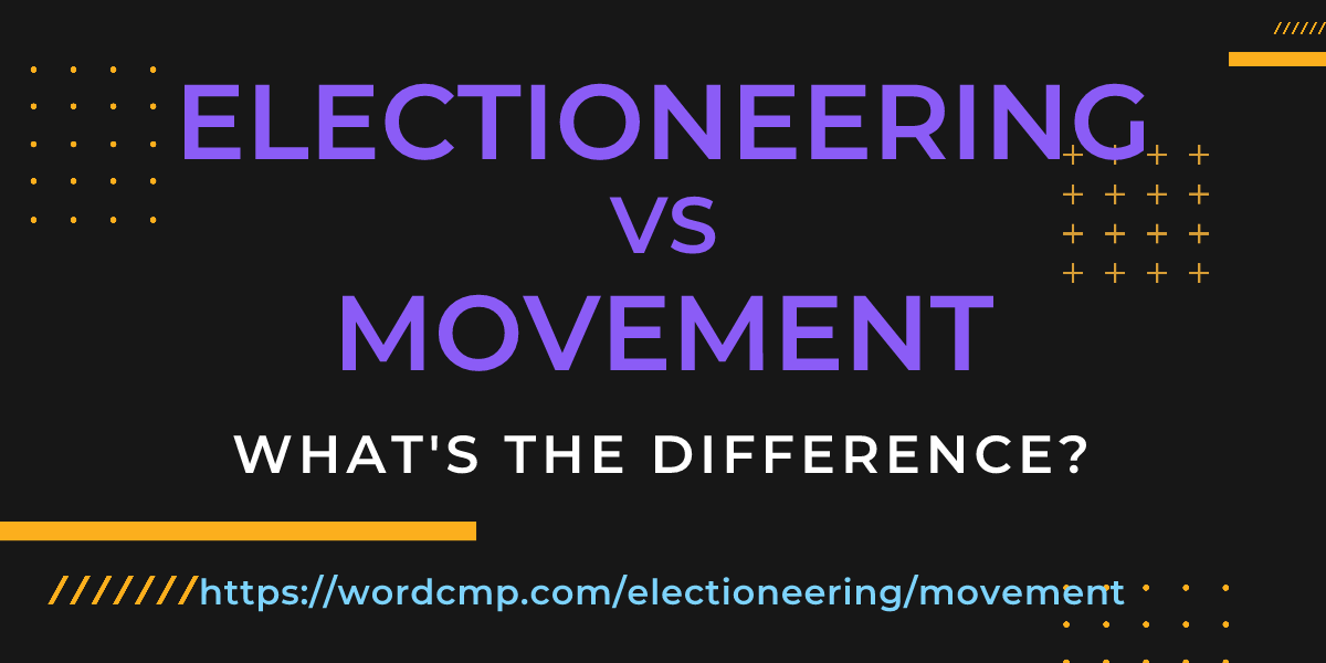 Difference between electioneering and movement