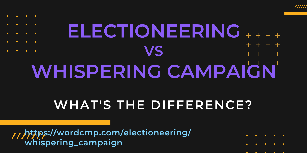 Difference between electioneering and whispering campaign