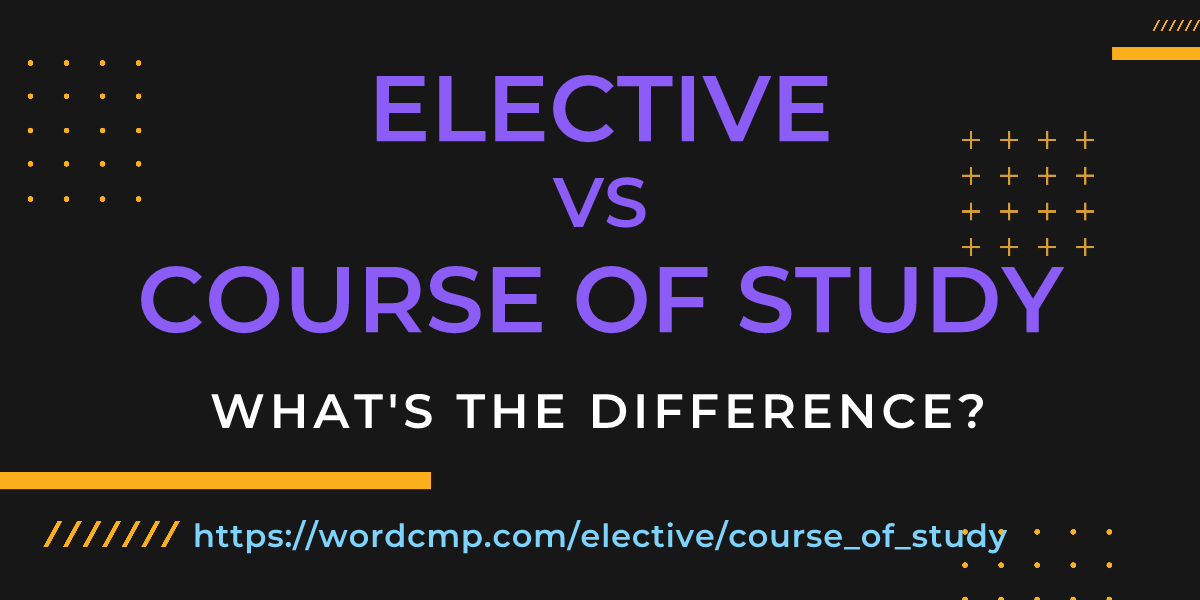 Difference between elective and course of study