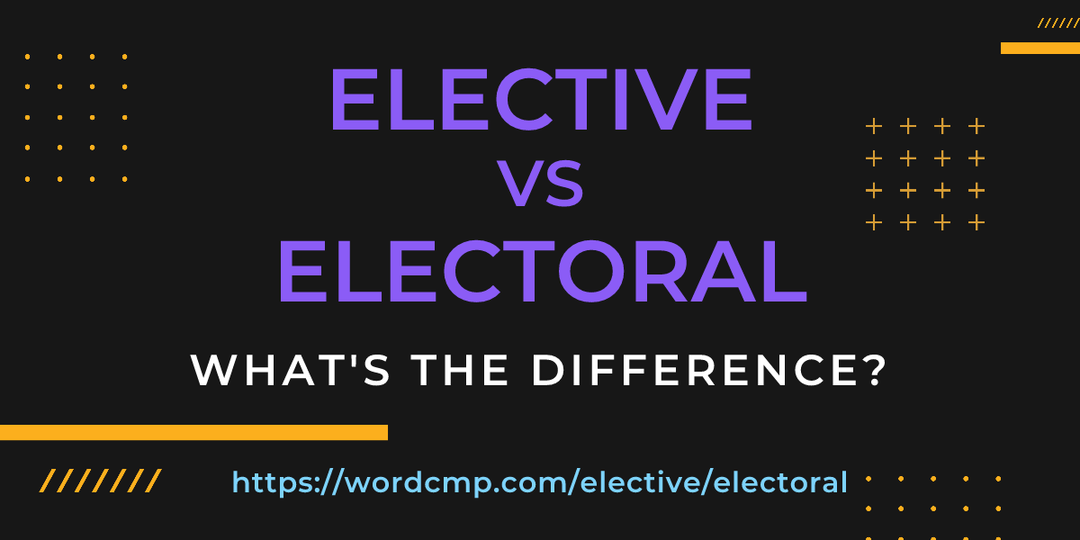 Difference between elective and electoral