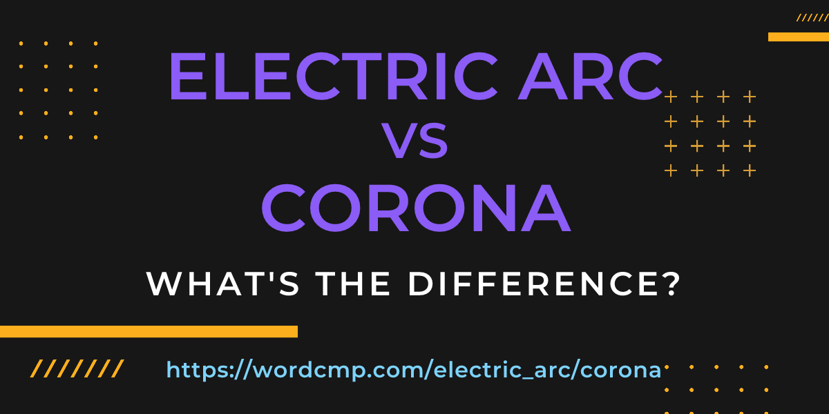Difference between electric arc and corona