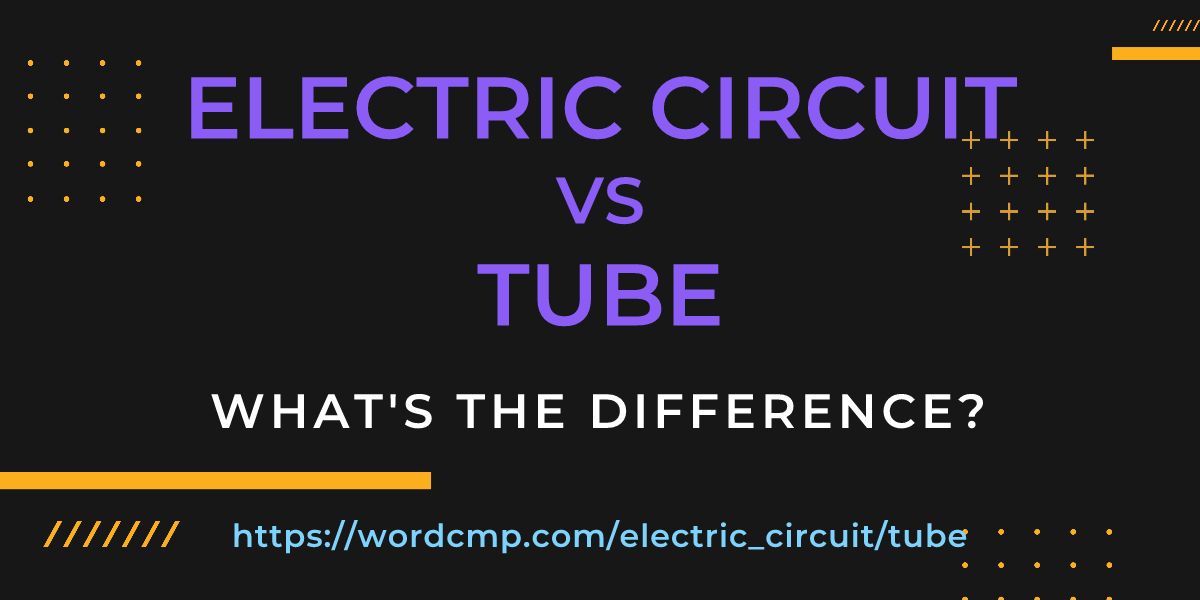 Difference between electric circuit and tube