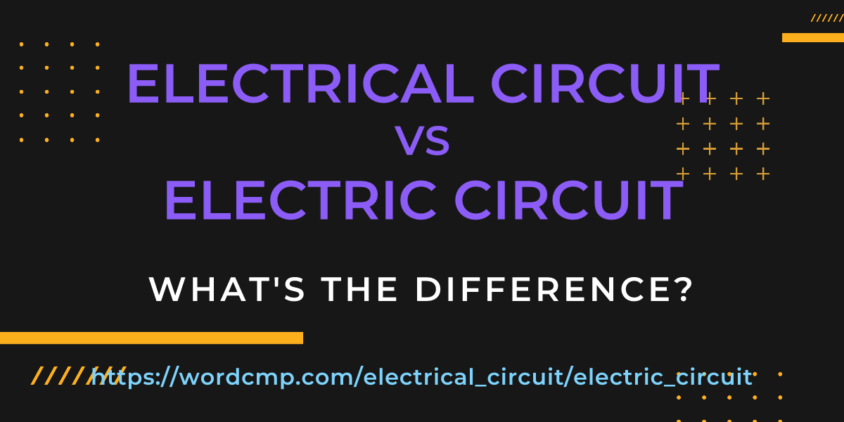 Difference between electrical circuit and electric circuit