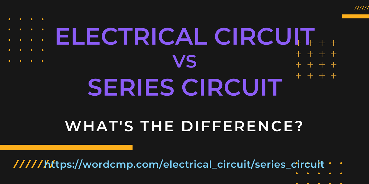 Difference between electrical circuit and series circuit