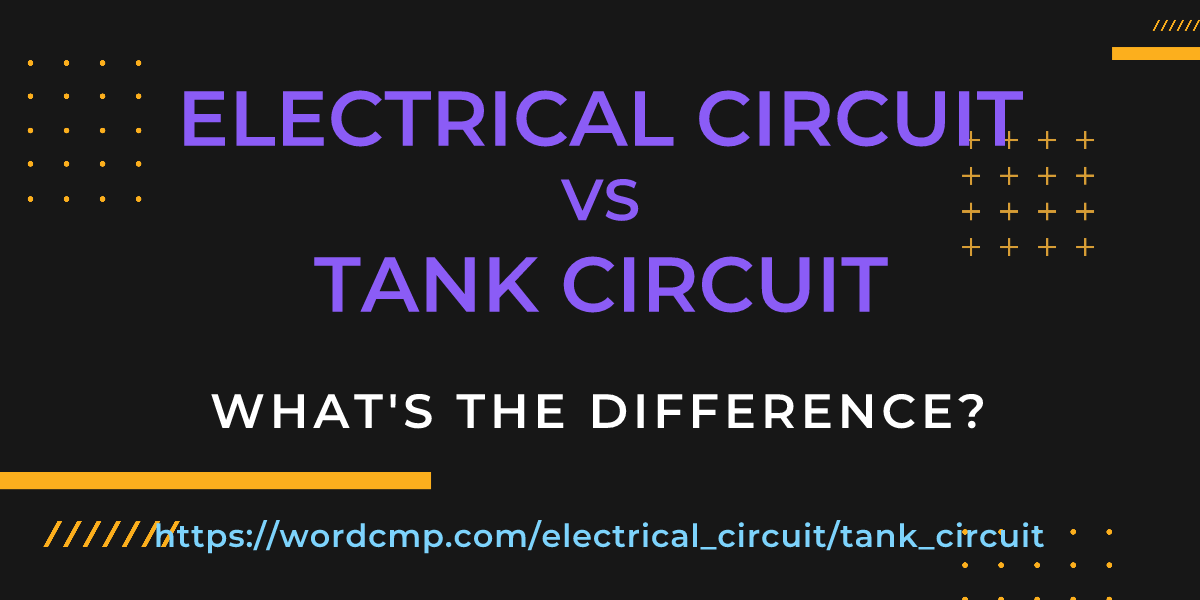 Difference between electrical circuit and tank circuit