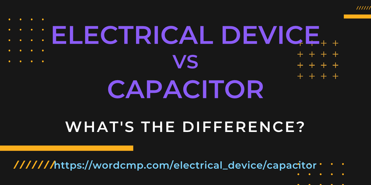 Difference between electrical device and capacitor