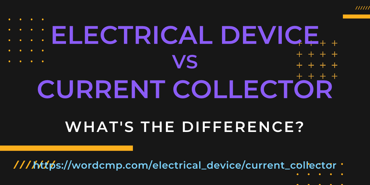 Difference between electrical device and current collector