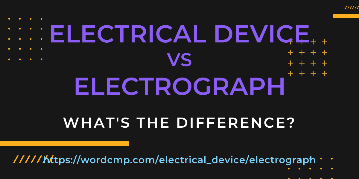 Difference between electrical device and electrograph