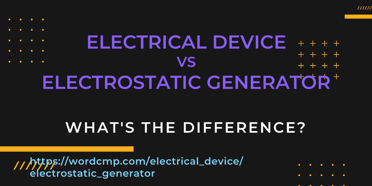 Difference between electrical device and electrostatic generator