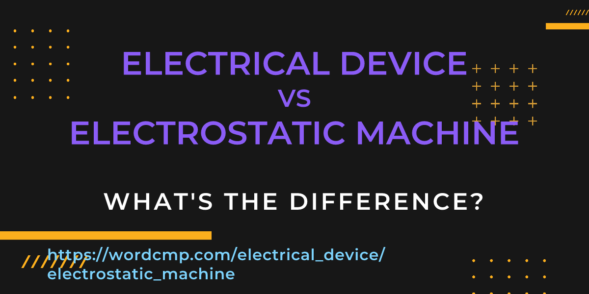 Difference between electrical device and electrostatic machine
