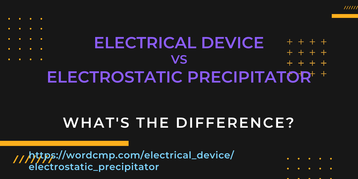Difference between electrical device and electrostatic precipitator