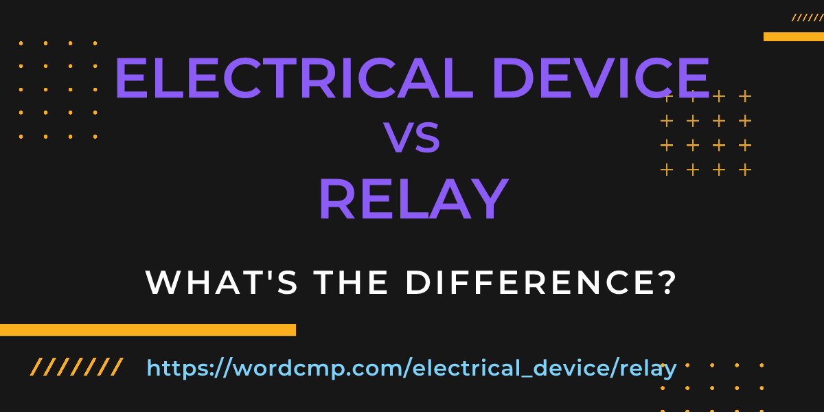 Difference between electrical device and relay