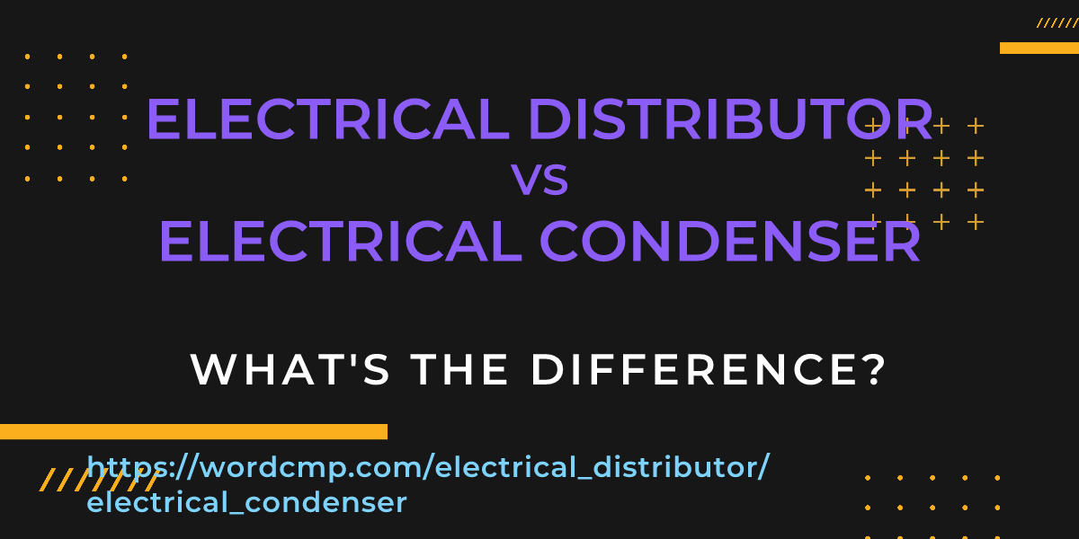 Difference between electrical distributor and electrical condenser