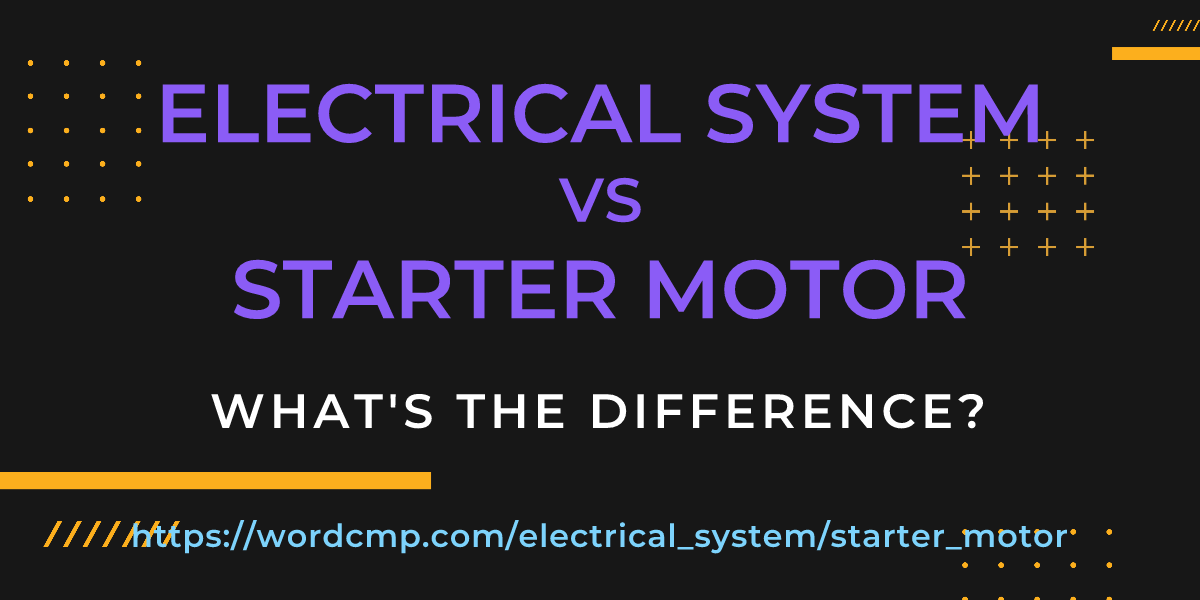 Difference between electrical system and starter motor
