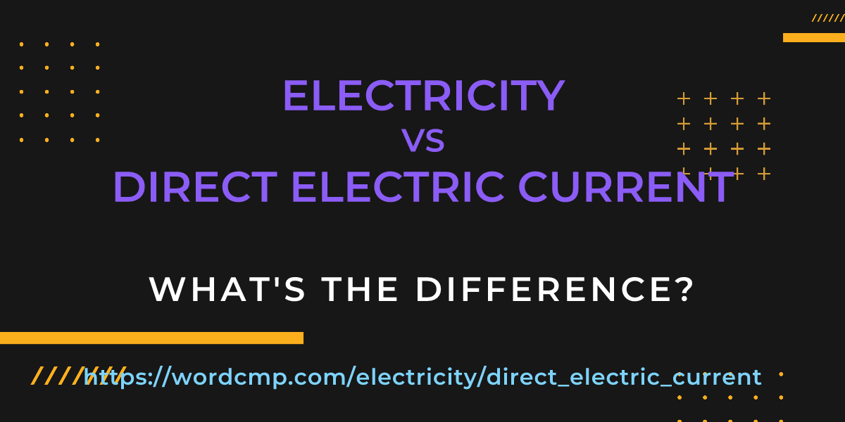 Difference between electricity and direct electric current