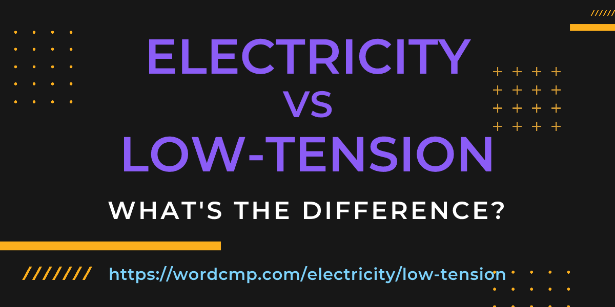 Difference between electricity and low-tension
