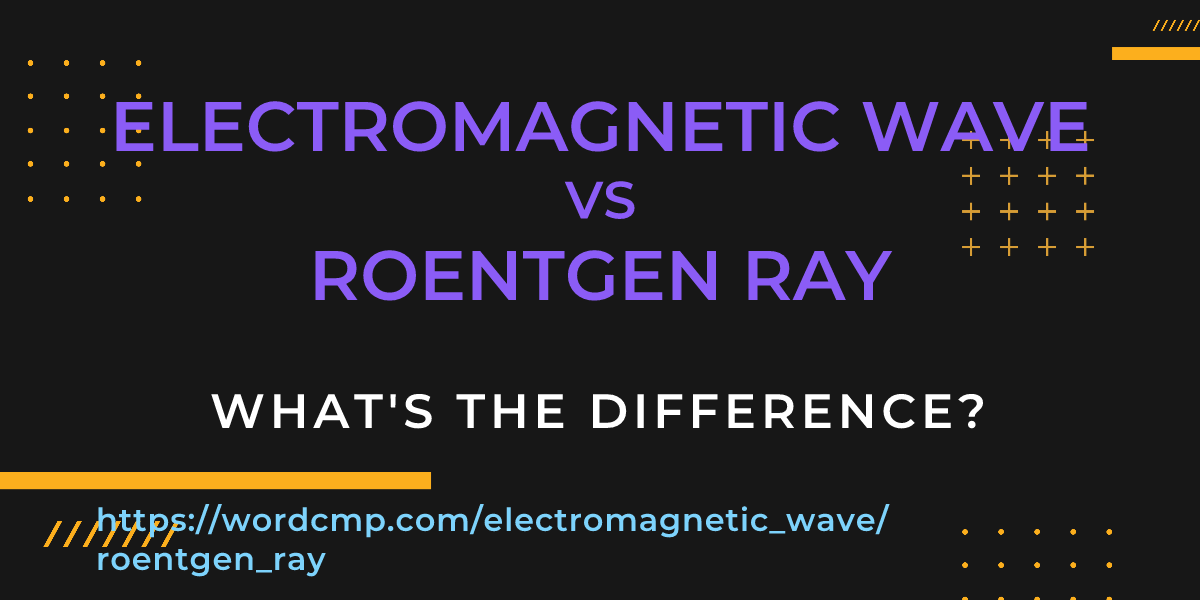 Difference between electromagnetic wave and roentgen ray