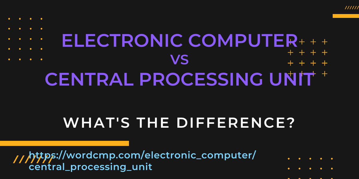 Difference between electronic computer and central processing unit