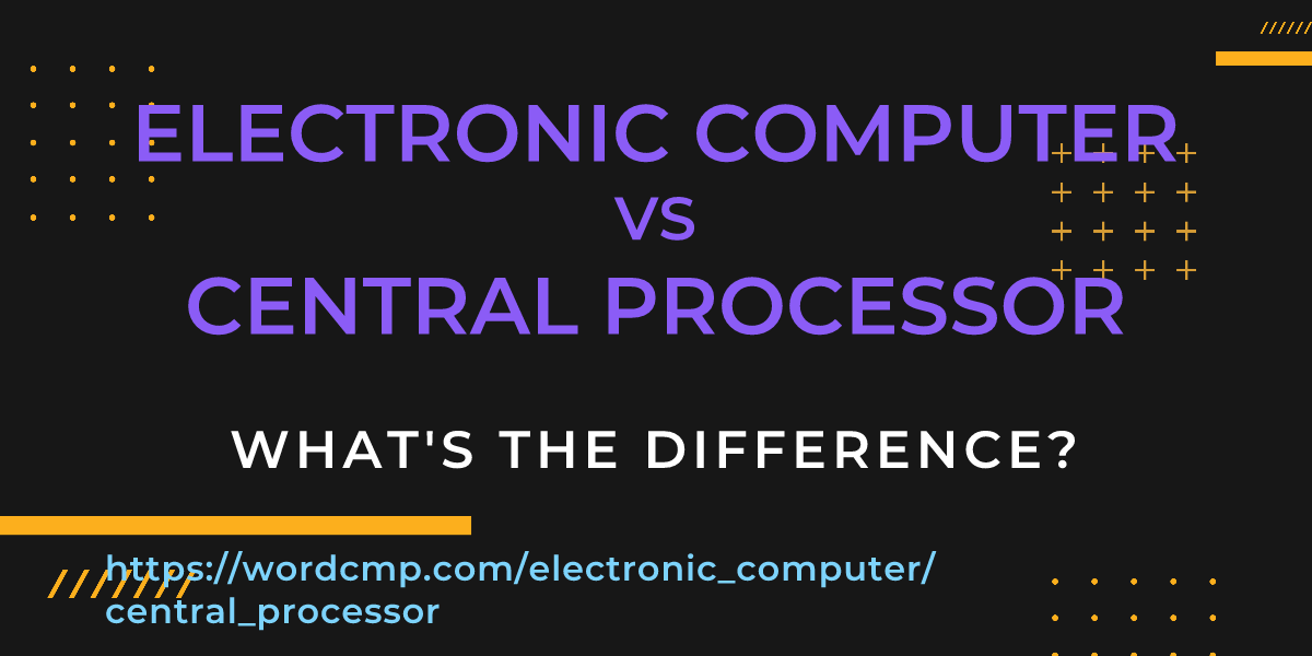 Difference between electronic computer and central processor