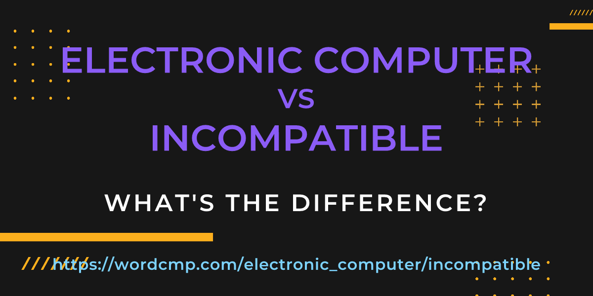 Difference between electronic computer and incompatible