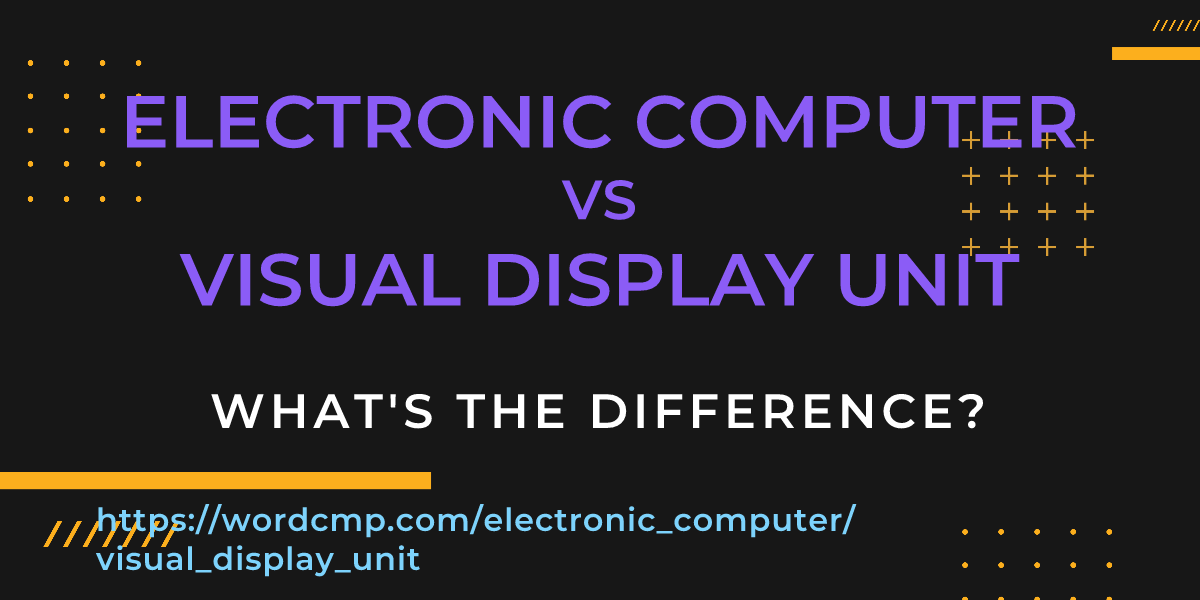 Difference between electronic computer and visual display unit