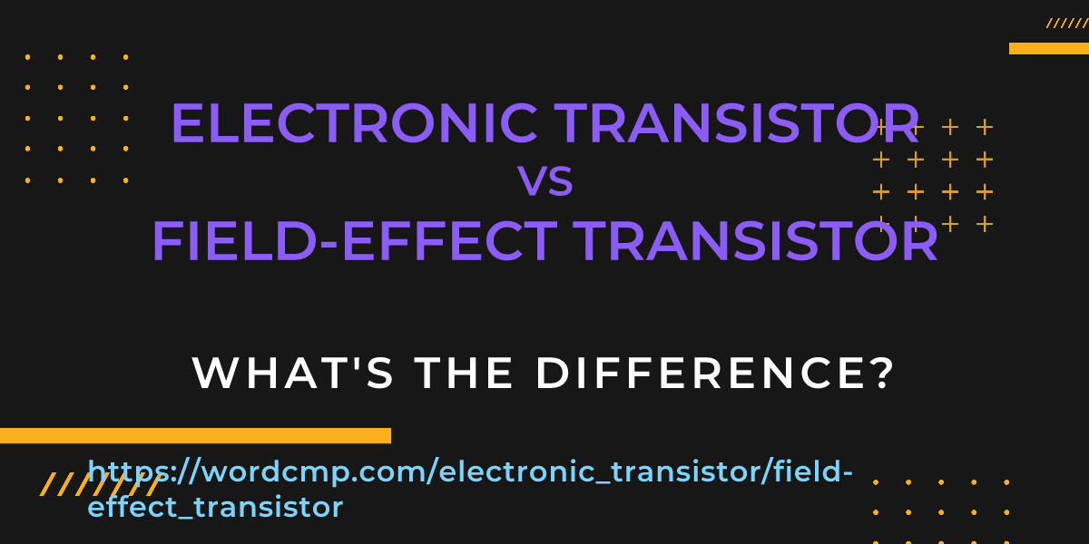 Difference between electronic transistor and field-effect transistor