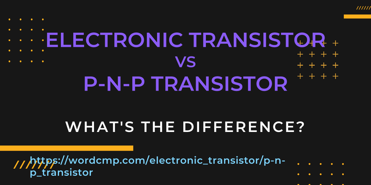 Difference between electronic transistor and p-n-p transistor