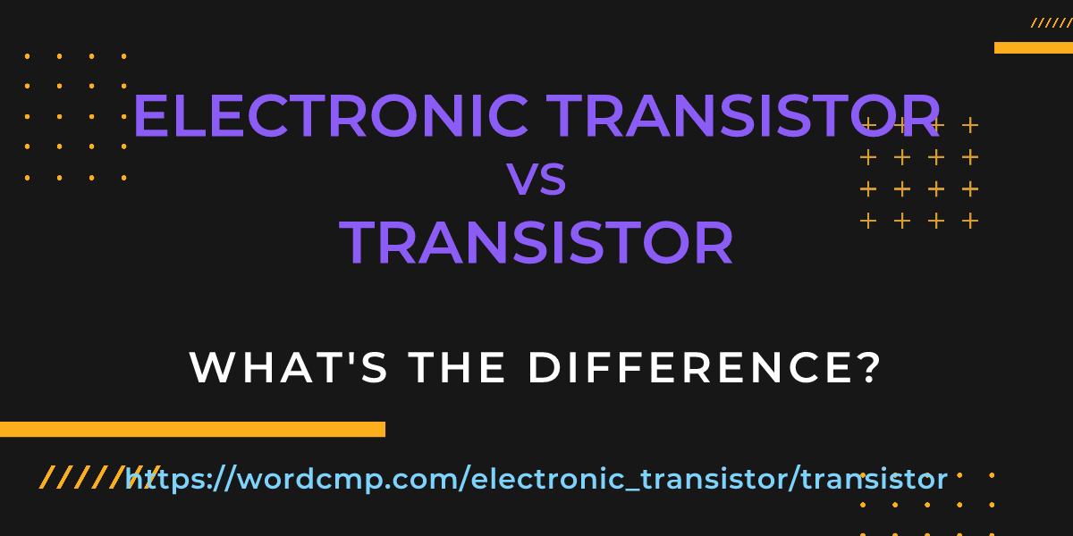 Difference between electronic transistor and transistor