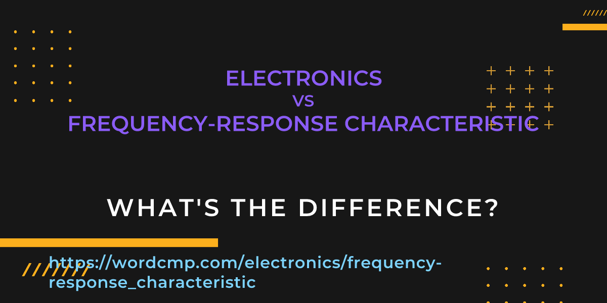 Difference between electronics and frequency-response characteristic