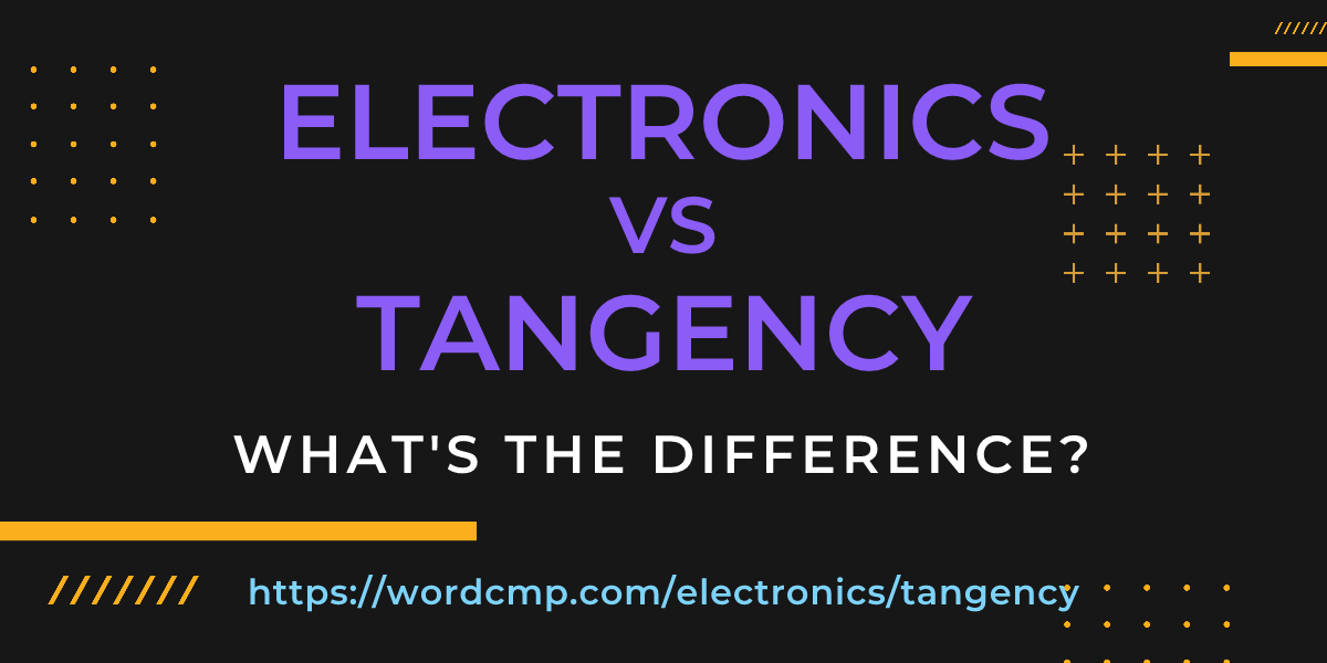 Difference between electronics and tangency