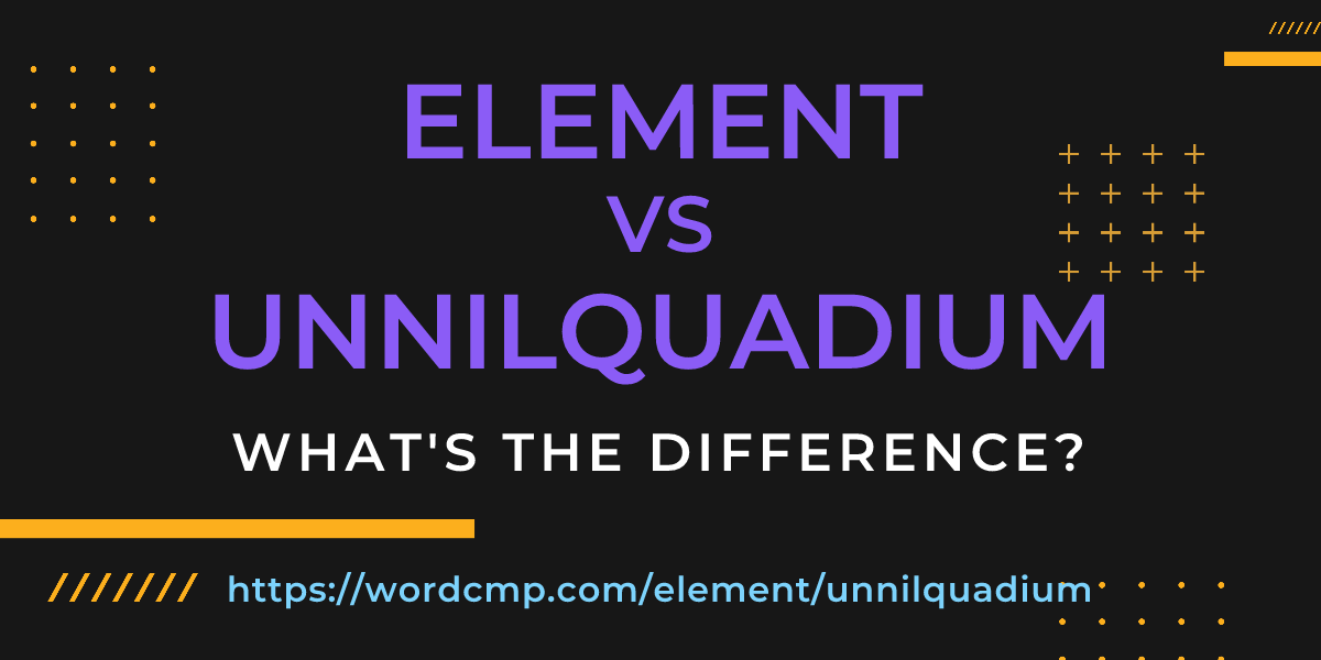 Difference between element and unnilquadium