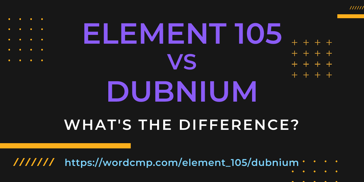 Difference between element 105 and dubnium