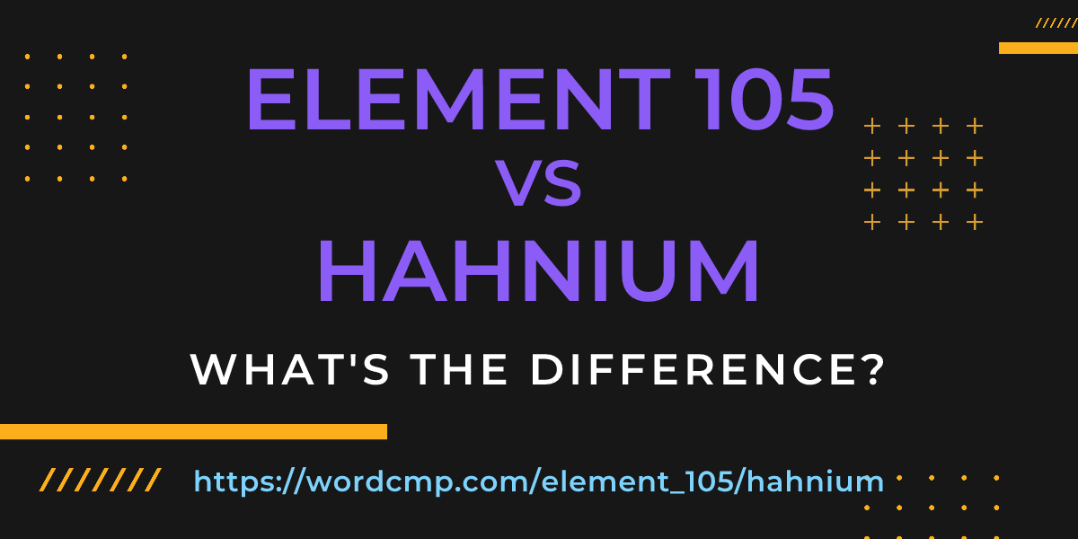 Difference between element 105 and hahnium