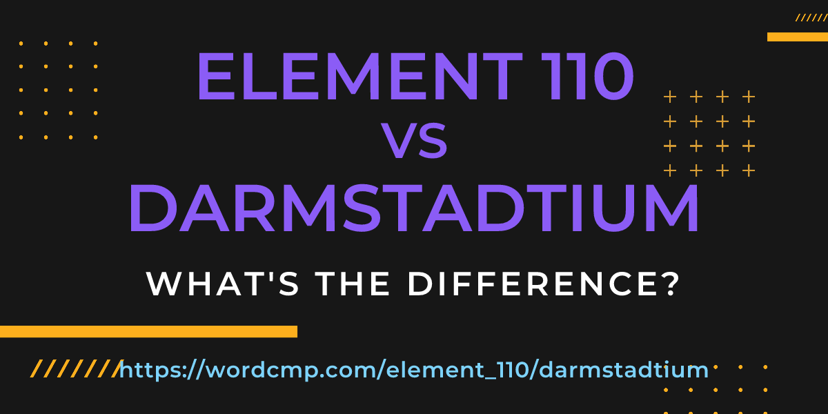 Difference between element 110 and darmstadtium