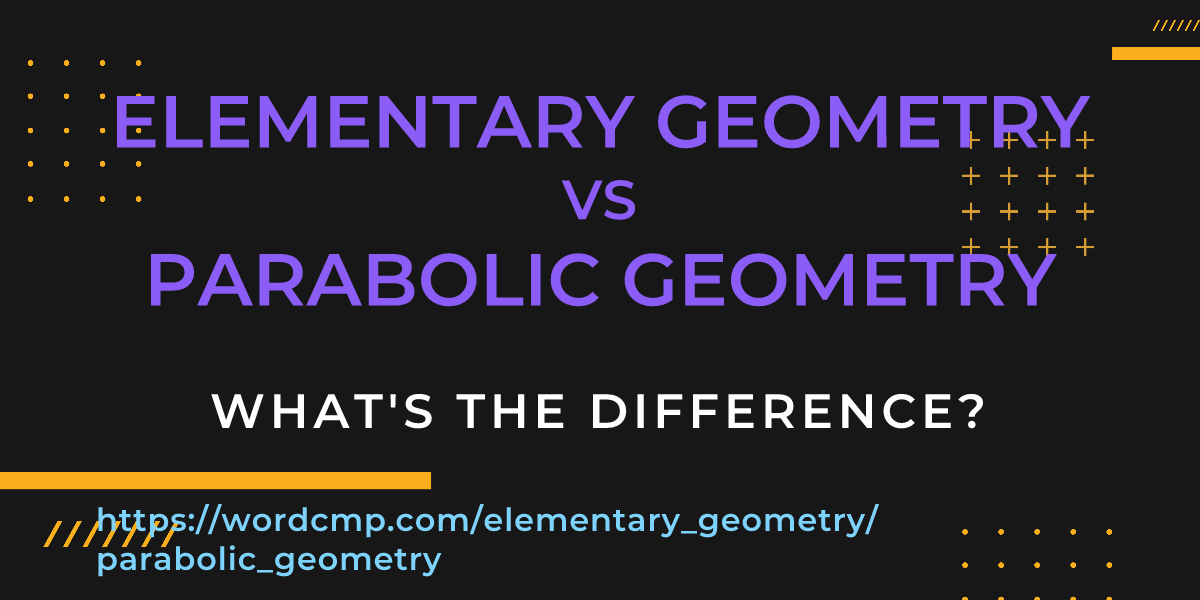 Difference between elementary geometry and parabolic geometry