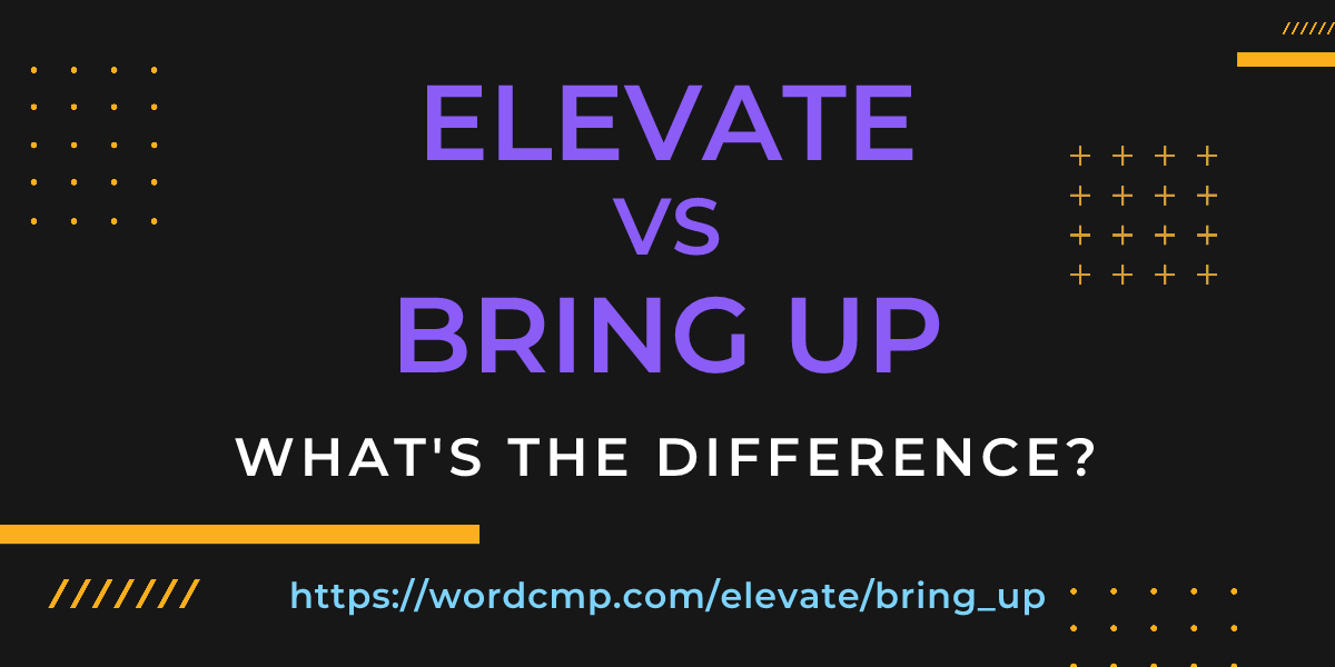 Difference between elevate and bring up
